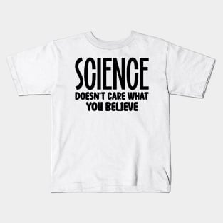 Science Doesn't Care What You Believe Kids T-Shirt